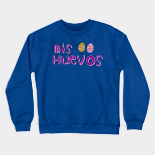 Mis Huevos Crewneck Sweatshirt